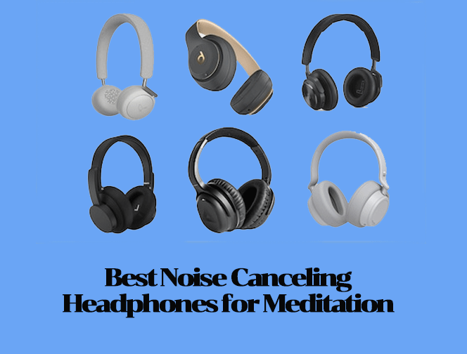 Best Noise Canceling Headphones for Meditation